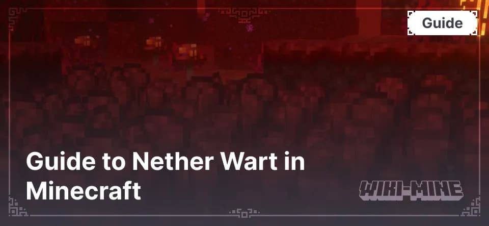 Guide to Nether Wart in Minecraft: Finding and Growing