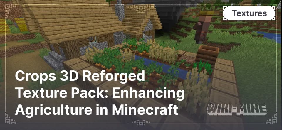 Crops 3D Reforged Texture Pack: Enhancing Agriculture in Minecraft