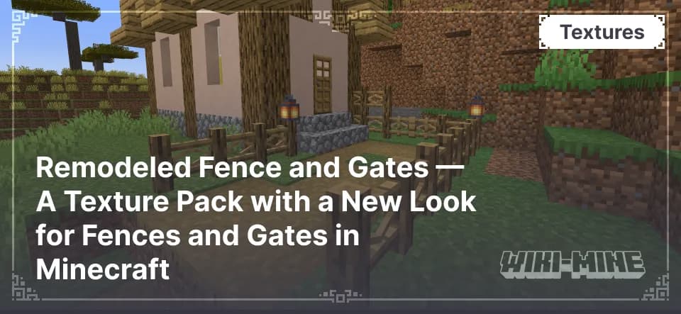 Remodeled Fence and Gates — A Texture Pack with a New Look for Fences and Gates in Minecraft