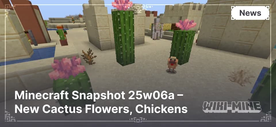 Minecraft Snapshot 25w06a – New Cactus Flowers, Chickens, and Fire Mechanics